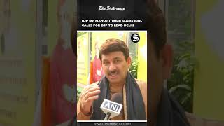 BJP MP Manoj Tiwari Slams AAP Calls for BJP to Lead Delhi  TheStatesman [upl. by Ahseer]