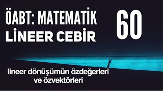 Öabt Lineer Cebir Lineer Dönüşümün Özdeğerleri ve Özvektörleri [upl. by Lunt142]