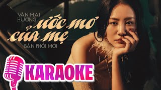 ƯỚC MƠ CỦA MẸ KARAOKE TONE NỮ  VĂN MAI HƯƠNG  Con hỏi ước mơ của mẹ thế nào [upl. by Eanat]