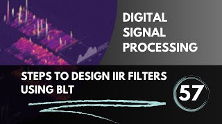 Steps to Design IIR Filters using BLT  Lecture 57  Digital Signal Processing [upl. by Azriel670]