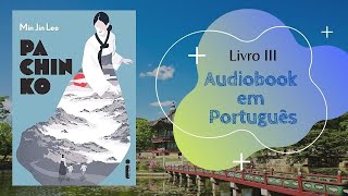 AUDIOBOOK Livro III  Capítulos 1 e 2 Pachinko  Min Jin Lee [upl. by Brendon]