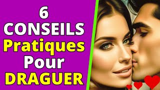 Vous voulez savoir comment DRAGUER  6 CONSEILS Pratiques [upl. by Morez594]