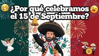 ¡Viva México 🎉 ¿Por qué celebramos el 15 de septiembre 📅🎇 [upl. by Clyve466]