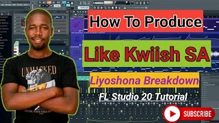 How To Produce Like Kwiish SA Liyoshona Ft Malumanator Njelic amp De Mthuda Project Breakdown  FLP [upl. by Belcher]