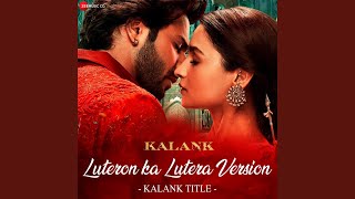 Luteron Ka Lutera Version  Kalank Title From quotKalankquot [upl. by Walker511]