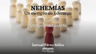 08 Nehemías  Un ejemplo de liderazgo  Compromiso escrito  Samuel Pérez Millos [upl. by Adnuahsor301]