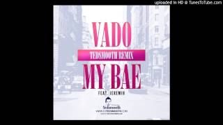 Vado featuring Jeremiah  My Bae  Tedsmooth Remix [upl. by Ahsael320]