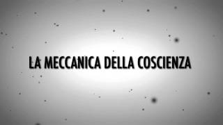 La meccanica della coscienza  Prossimamente [upl. by Reffotsirk]