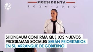 Sheinbaum confirma que los nuevos programas sociales serán prioritarios en su arranque de gobierno [upl. by Zulch]