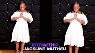 KITHAITHO CHA NGOO YAKWA BY MUTHEU JACKLINE [upl. by Eitra575]