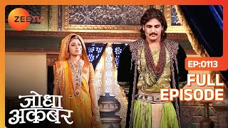 Jodha को हुआ पछतावा माफ़ी मांगी Akbar से  Jodha Akbar  Full Ep 113  ZEE TV [upl. by Llehctim]