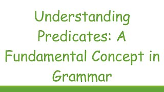 Understanding Predicates A Fundamental Concept in Grammar [upl. by Kavanagh338]