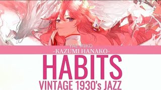 Habits  Jazz Vintage 1930 x YEA MIKOCOVER IA Lyrics Tove Lo Cover ft Haley Reinhart [upl. by Leiso]