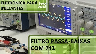 FILTRO PASSABAIXAS COM 741  Eletrônica para Iniciantes 071 [upl. by Lerat45]