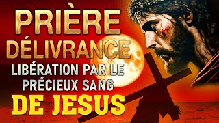 Prière de DÉLIVRANCE par le PRÉCIEUX SANG de JÉSUS 🙌 Guérison et Délivrance [upl. by Arbas]