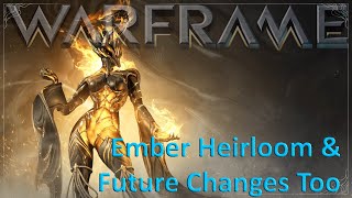 Warframe  Ember Heirloom Coming Future Changes Too [upl. by Brine727]