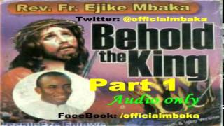 Behold The King 1  Official Father Mbaka [upl. by Ursa]