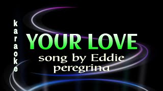 YOUR LOVE Karaoke eddie peregrina [upl. by Janos]