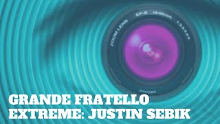 GRANDE FRATELLO EXTREME Justin Sebik [upl. by Possing739]