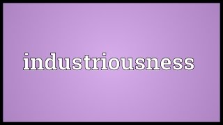 Industriousness Meaning [upl. by Andonis250]