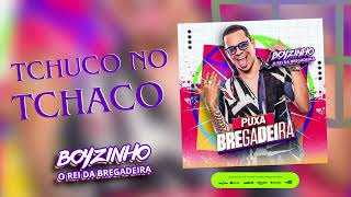 Tchuco no Tchaco  Boyzinho o Rei da Bregadeira [upl. by Noived]