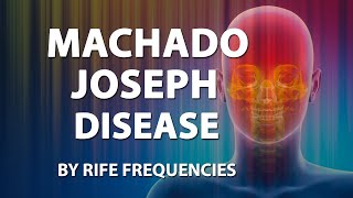 Machado Joseph Disease  RIFE Frequencies Treatment  Online Sound Therapy  Positive Energy Healing [upl. by Veleda]