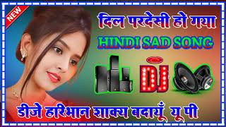 Dil Pardesi Ho Gaya। Dj Remix Song 💞Hindi Dholki Bass Mix 💞 Viral Dj HariBhan djremix [upl. by Seldan]