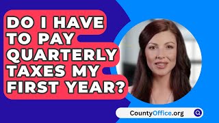 Do I Have To Pay Quarterly Taxes My First Year  CountyOfficeorg [upl. by Repinuj]