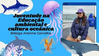 Juventude na Educação ambiental e cultura oceânica  Bióloga Arianne Carvalho [upl. by Hannej927]