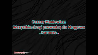 Karaoke Cezary Makiewicz  Wszystkie drogi prowadzą do Mrągowa [upl. by Mhoj]