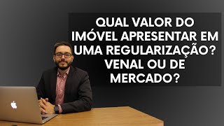 QUAL VALOR DO IMÃ“VEL APRESENTAR EM UMA REGULARIZAÃ‡ÃƒO VENAL OU DE MERCADO [upl. by Iad]