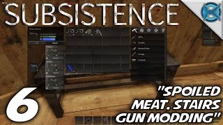 Subsistence Ep 6 quotSpoiled Meat Stairs Gun Moddingquot Lets Play Subsistence GameplayS1 [upl. by Auqenaj]