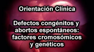 Defectos congénitos y abortos espontáneos factores cromosómicos y genéticos [upl. by Gamber]