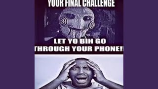 Your Final Challenge Let Yo Bih Go Through Your Phone Sped Up [upl. by Sirrad]