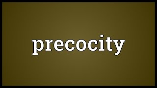 Precocity Meaning [upl. by Ferino]