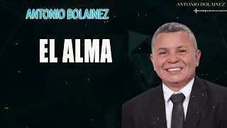 El Alma —Antonio Bolainez® [upl. by Shlomo662]