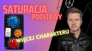 SATURACJA PODSTAWY  JAK DODAĆ MUZIE CHARAKTERU [upl. by Adnwahsor]