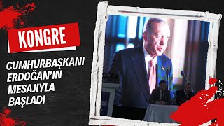 KONGRE CUMHURBAŞKANI ERDOĞAN’IN MESAJIYLA BAŞLADI [upl. by Williamson604]