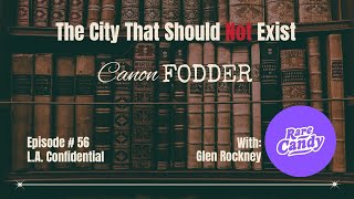 Canon Fodder Episode 56 LA Confidential with Glen Rockney [upl. by Haem]