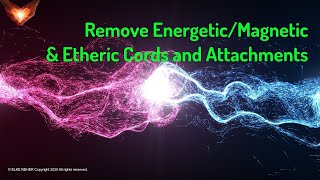 Remove Energetic Magnetic amp Etheric Cords and Attachments EnergyFrequency Healing Music [upl. by Wunder]