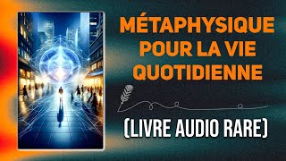 Le livre de la métaphysique pour la vie quotidienne  LIVRE AUDIO COMPLET [upl. by Anal]