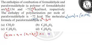 The enthalpies of combustion of formaldehyde and paraformaldehyde a polymer of formaldehyde are [upl. by Nwadahs]