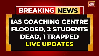 Delhi News LIVE  Rajendra Nagar Coaching Centre Flooded 2 Students Dead  Delhi Rains LIVE Updates [upl. by Farver]