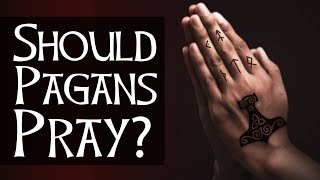 Should Pagans Pray [upl. by Enyawed]