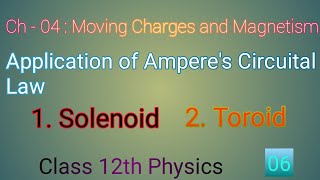 Lec  06  Application of Amperes Circuital Law  Solenoid  Toroid  Ch  04  Class 12th Physics [upl. by Senzer]