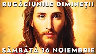 Rugăciunile De Dimineață Sâmbătă 16 Noiembrie 2024 🙏 Ascultăle În Fiecare Zi [upl. by Chilt]