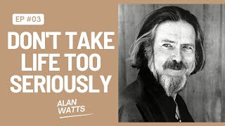 Dont Take Life Too Seriously You Wont Get Out Alive Alan Watts On Life [upl. by Mello]