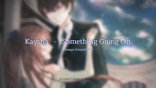 Kaysha  Something Going On Kompa Gouyad Mix slowed  reverb [upl. by Gibe174]