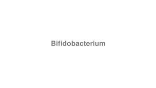 How to Pronounce quotBifidobacteriumquot [upl. by Henrique3]