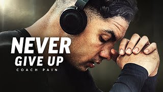 NEVER GIVE UP  Best Motivational Speech Video Featuring Coach Pain [upl. by Cartan]